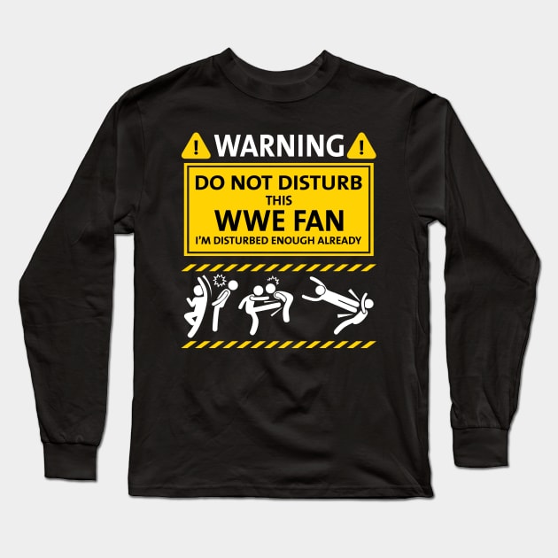 Warning Do Not Disturb This WWE Fan Long Sleeve T-Shirt by TeeWind